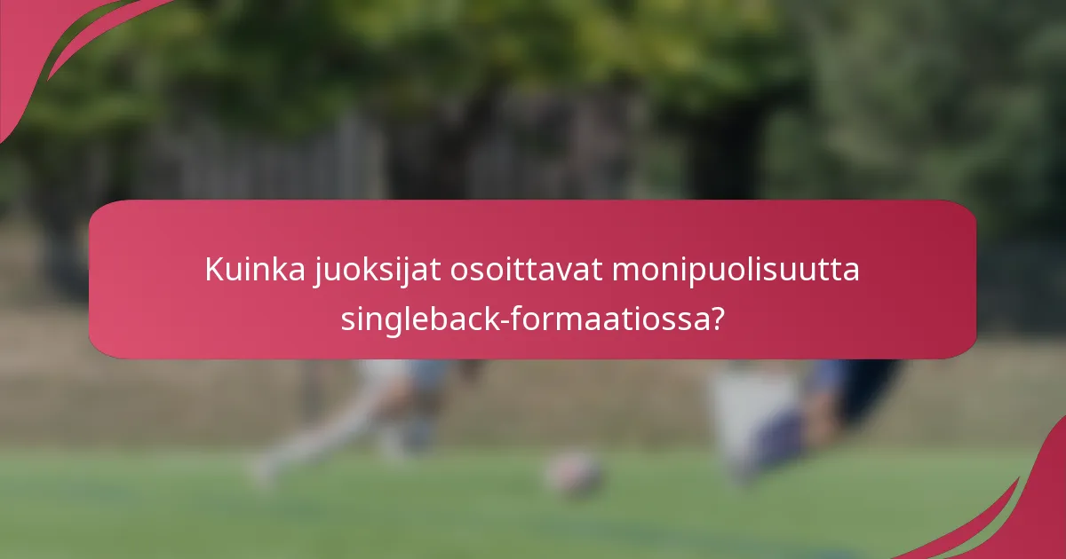 Kuinka juoksijat osoittavat monipuolisuutta singleback-formaatiossa?