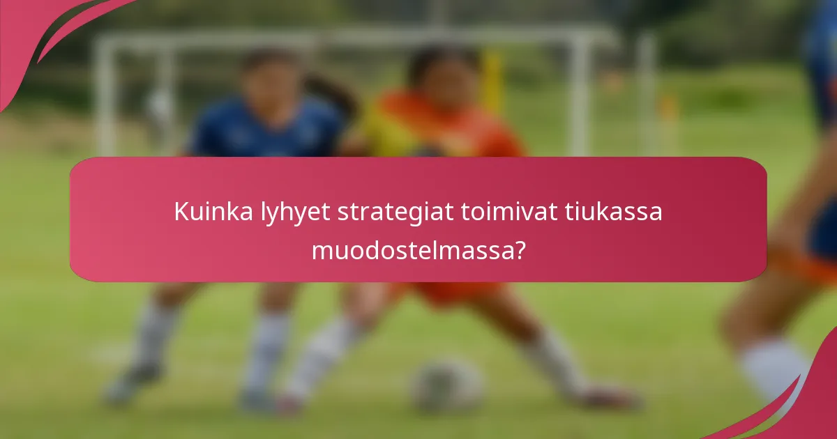 Kuinka lyhyet strategiat toimivat tiukassa muodostelmassa?