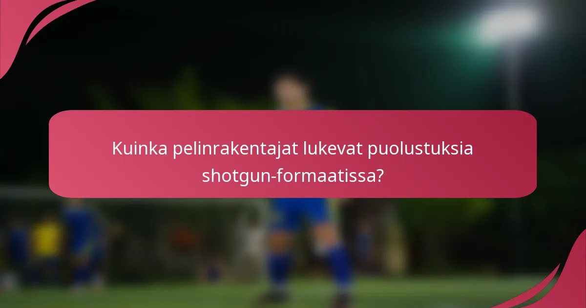 Kuinka pelinrakentajat lukevat puolustuksia shotgun-formaatissa?