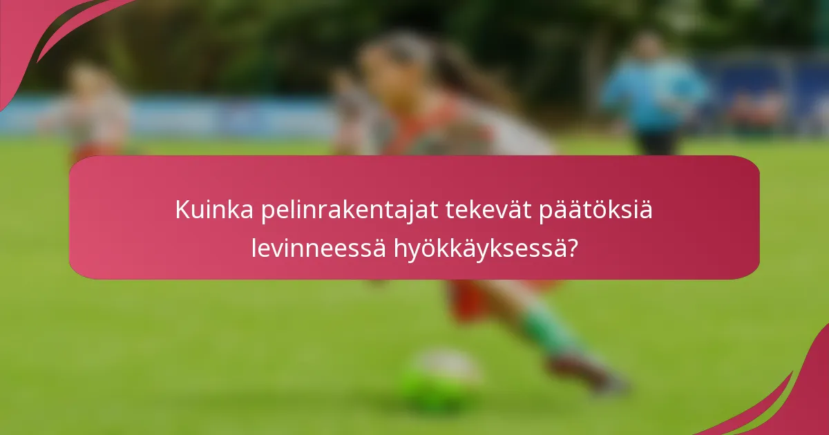 Kuinka pelinrakentajat tekevät päätöksiä levinneessä hyökkäyksessä?