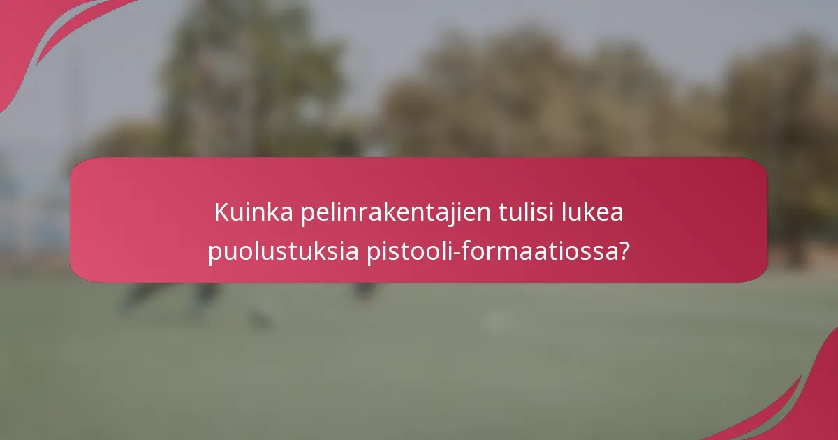 Kuinka pelinrakentajien tulisi lukea puolustuksia pistooli-formaatiossa?