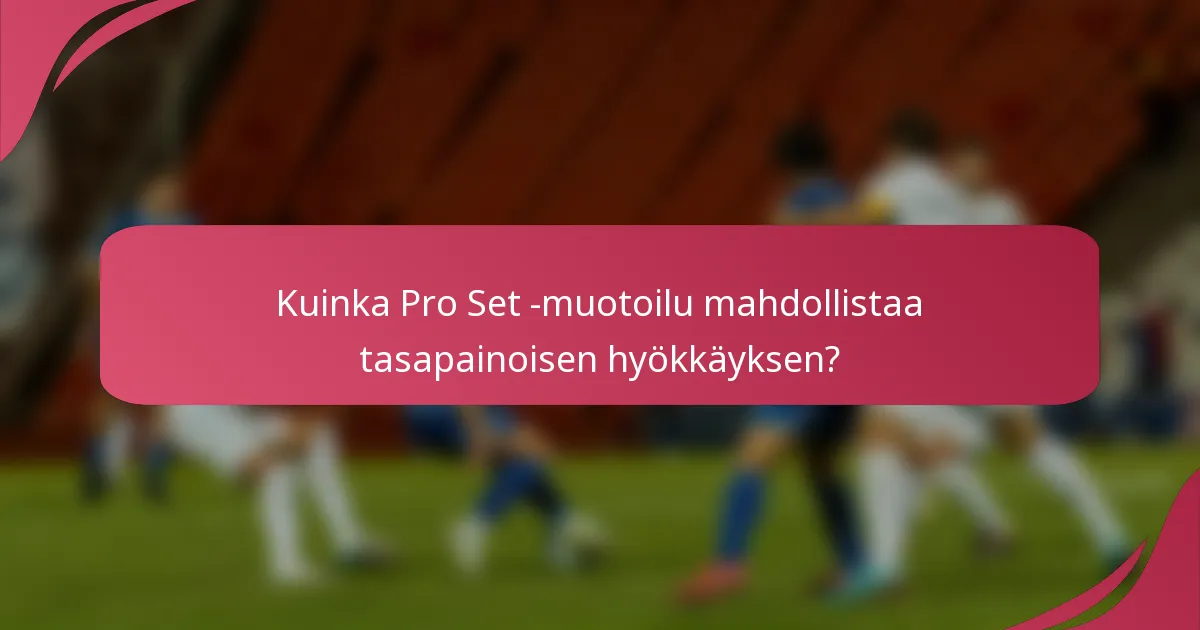 Kuinka Pro Set -muotoilu mahdollistaa tasapainoisen hyökkäyksen?