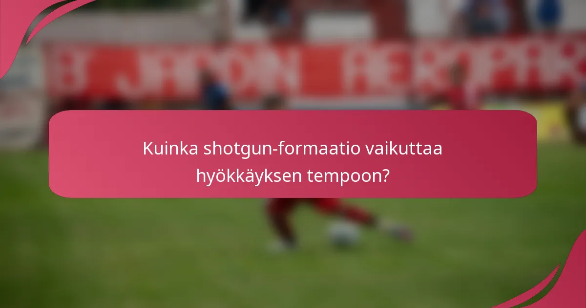 Kuinka shotgun-formaatio vaikuttaa hyökkäyksen tempoon?