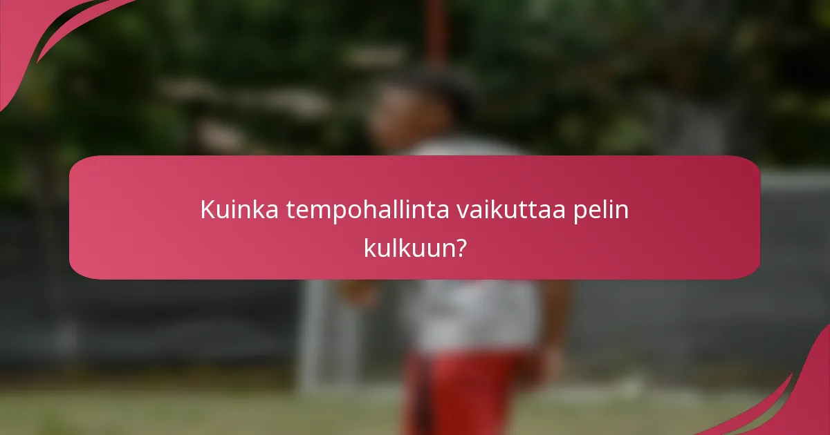 Kuinka tempohallinta vaikuttaa pelin kulkuun?
