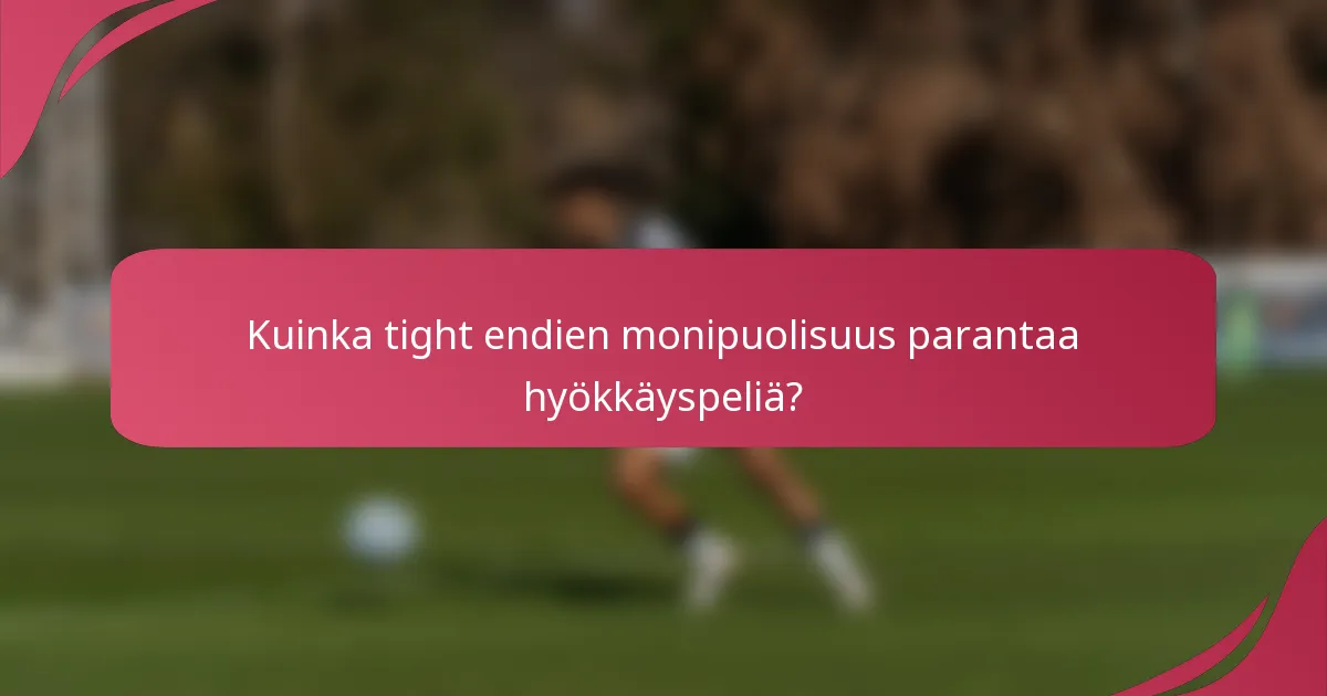 Kuinka tight endien monipuolisuus parantaa hyökkäyspeliä?