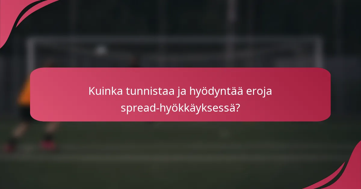 Kuinka tunnistaa ja hyödyntää eroja spread-hyökkäyksessä?