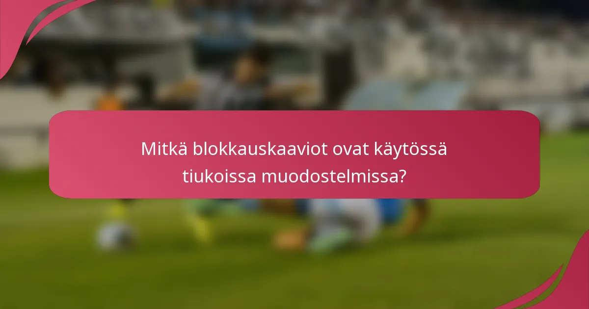Mitkä blokkauskaaviot ovat käytössä tiukoissa muodostelmissa?