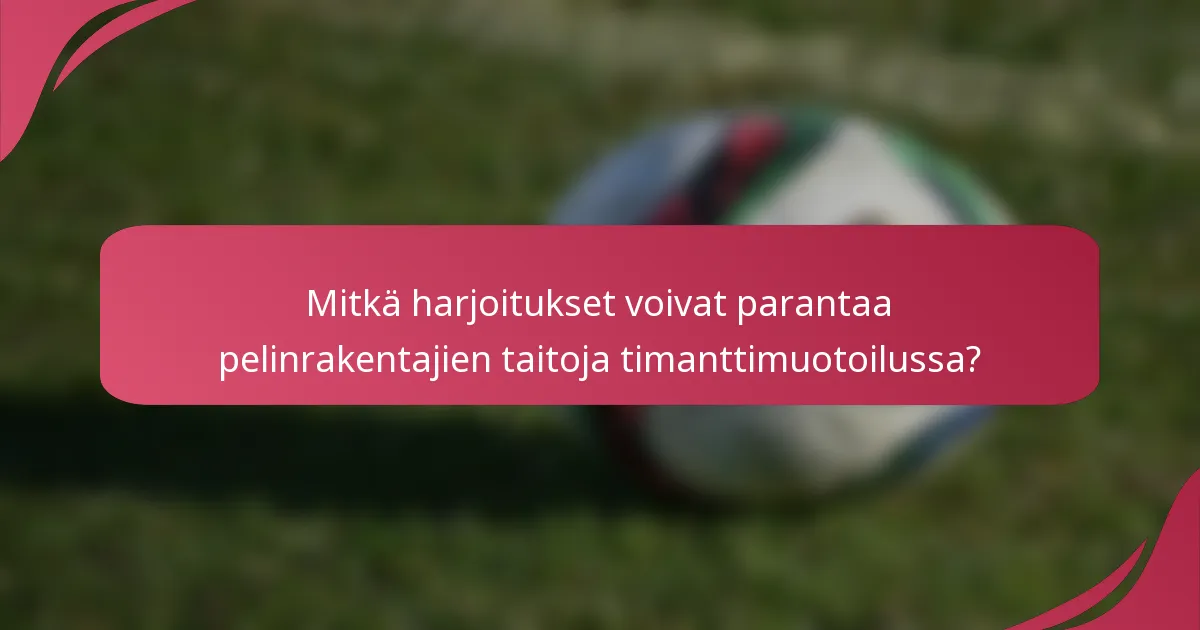 Mitkä harjoitukset voivat parantaa pelinrakentajien taitoja timanttimuotoilussa?