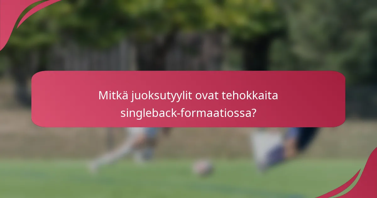 Mitkä juoksutyylit ovat tehokkaita singleback-formaatiossa?