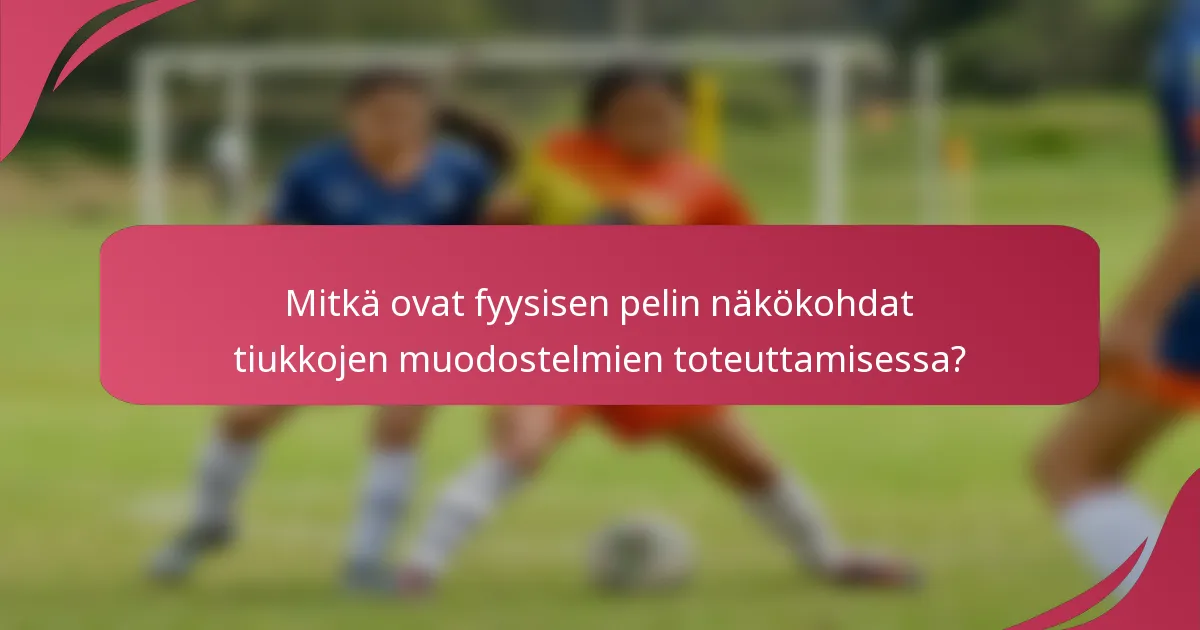 Mitkä ovat fyysisen pelin näkökohdat tiukkojen muodostelmien toteuttamisessa?