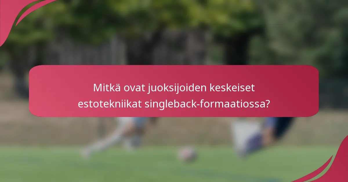Mitkä ovat juoksijoiden keskeiset estotekniikat singleback-formaatiossa?