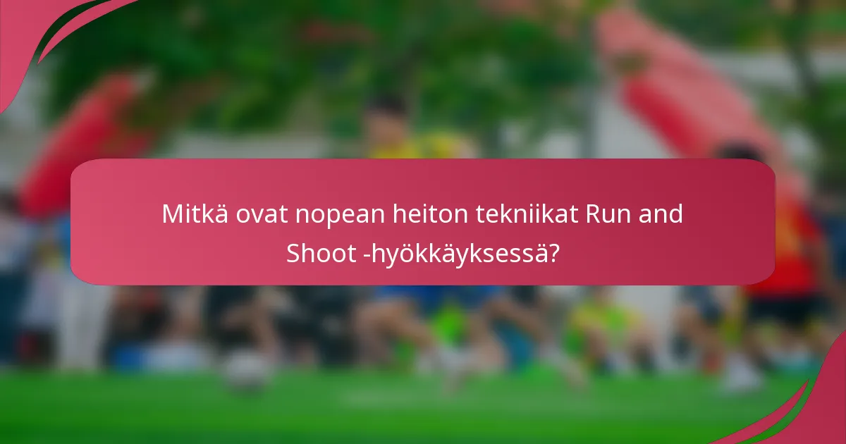 Mitkä ovat nopean heiton tekniikat Run and Shoot -hyökkäyksessä?