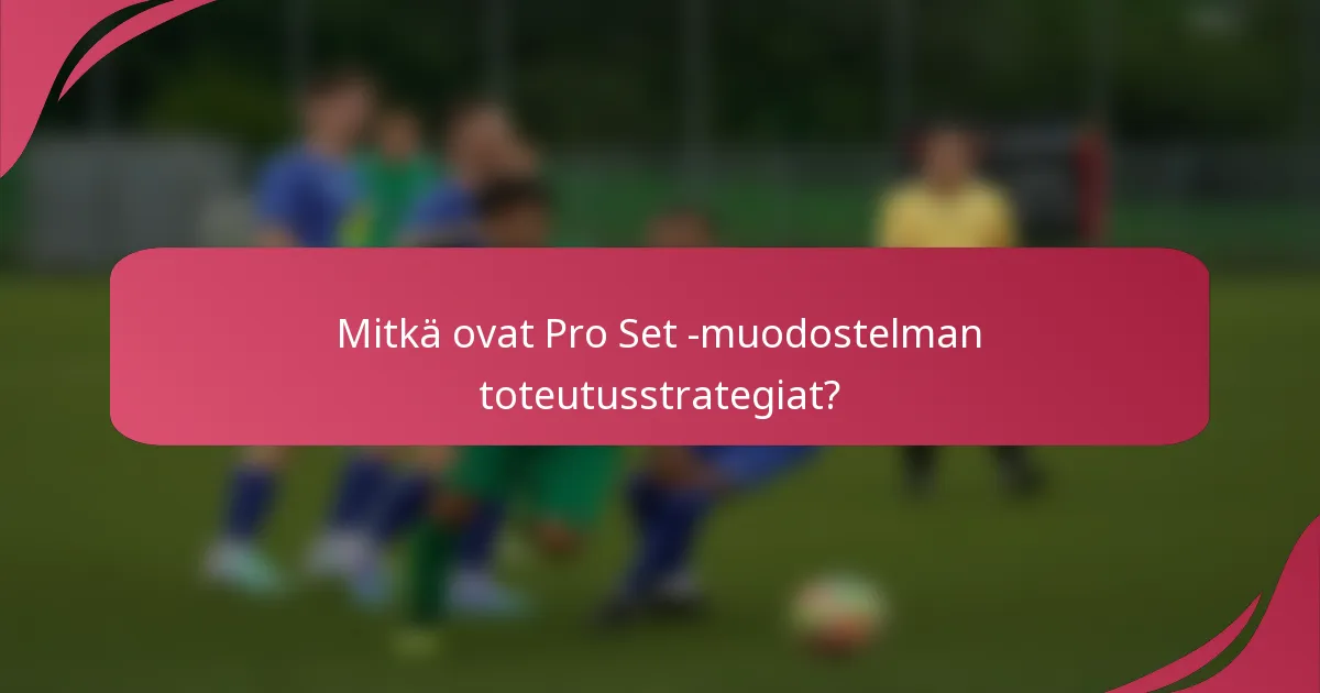 Mitkä ovat Pro Set -muodostelman toteutusstrategiat?