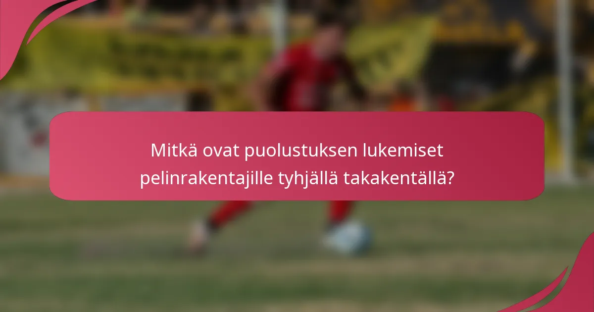Mitkä ovat puolustuksen lukemiset pelinrakentajille tyhjällä takakentällä?