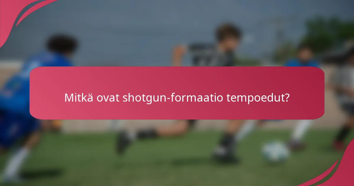 Mitkä ovat shotgun-formaatio tempoedut?