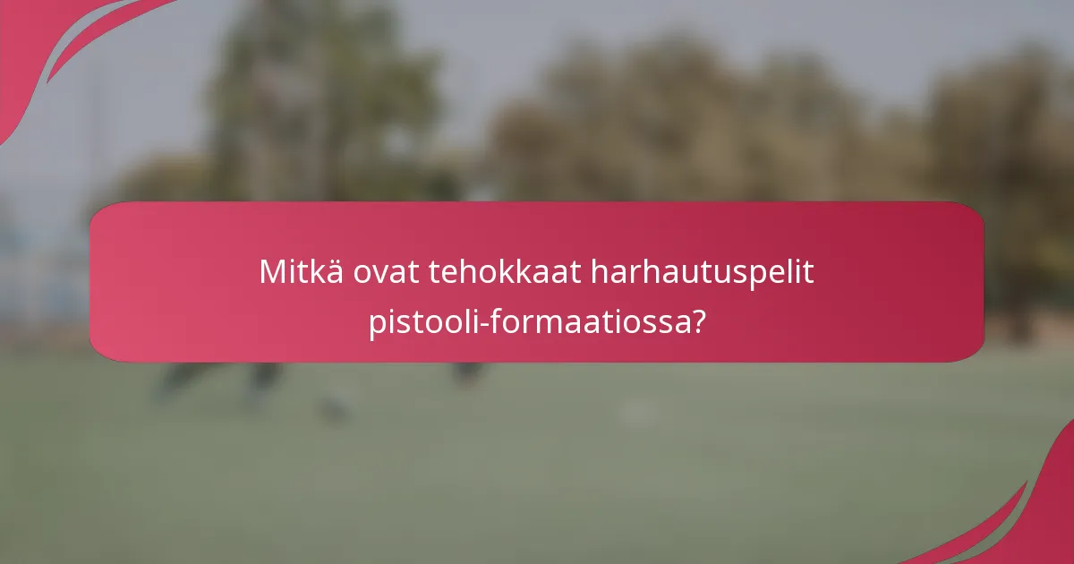 Mitkä ovat tehokkaat harhautuspelit pistooli-formaatiossa?