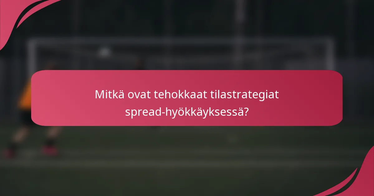 Mitkä ovat tehokkaat tilastrategiat spread-hyökkäyksessä?
