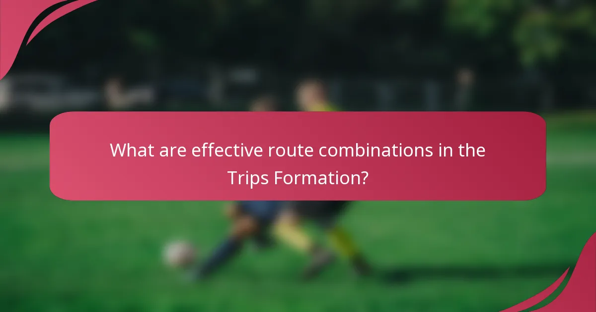 What are effective route combinations in the Trips Formation?