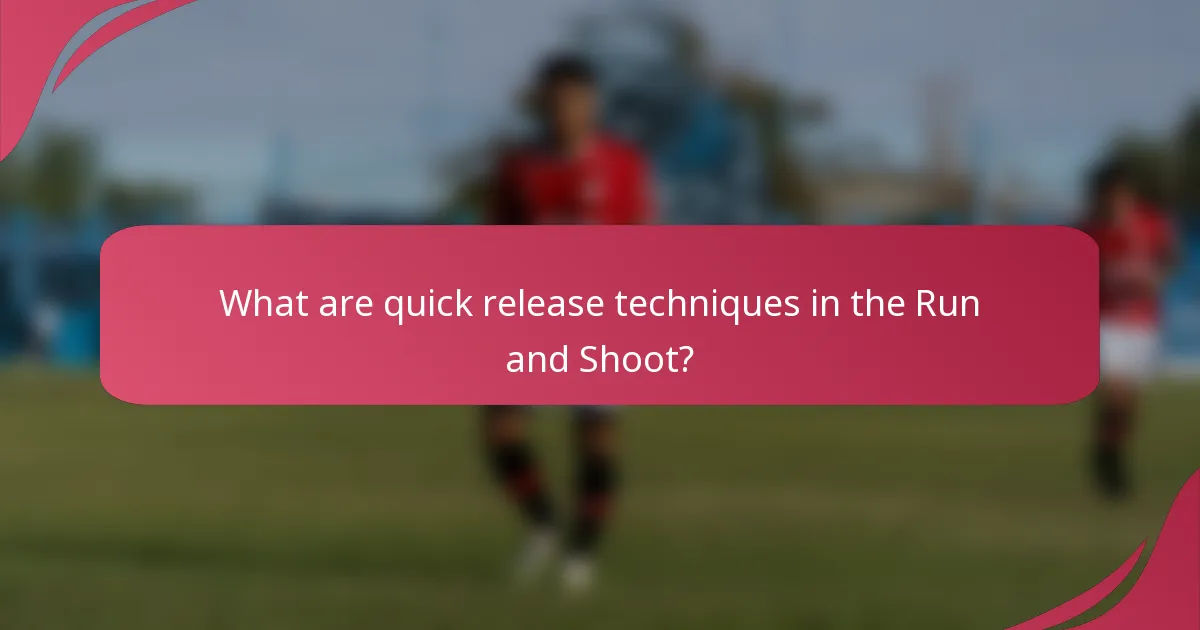 What are quick release techniques in the Run and Shoot?